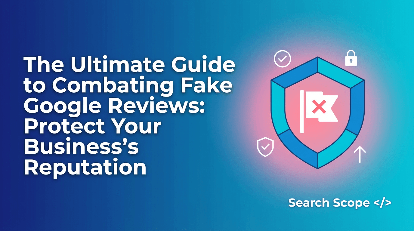 the ultimate guide to combating fake google reviews protect your business's reputation